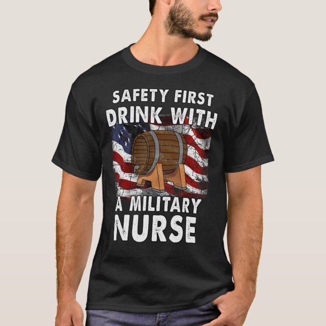 safety first. drink with a military nurse T-Shirt (Front)