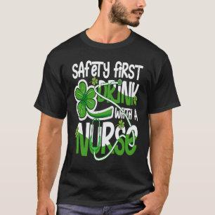 Safety First Drink With A Nurse Beer St Patrick's T-Shirt