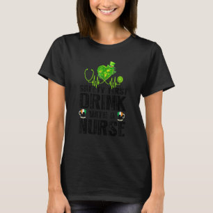 Safety First Drink With A Nurse Beer St Patrick's T-Shirt