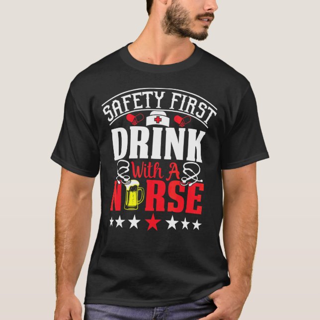 Safety First Drink With A Nurse On International N T-Shirt (Front)