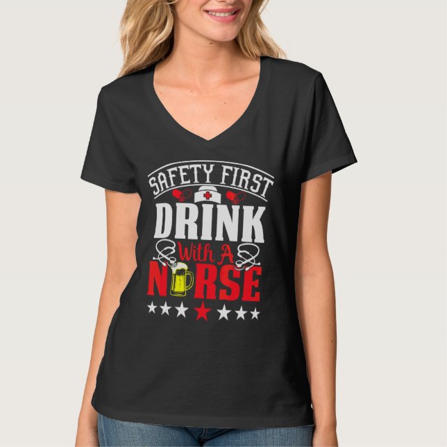 Safety First Drink With A Nurse On International N T-Shirt (Front)