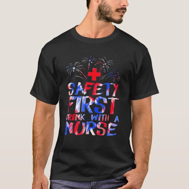 Safety First Drink With A Nurse Patriotic Nurse 4t T-Shirt (Front)