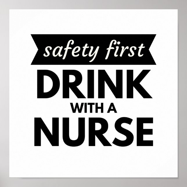 Safety First Drink With A Nurse Poster (Front)