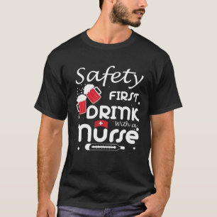 Safety First Drink With A Nurse Shamrock St Patric T-Shirt
