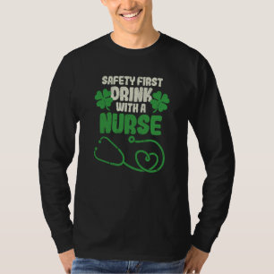 Safety First Drink With A Nurse Shamrock St Patric T-Shirt