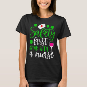 Safety First Drink With A Nurse Shamrock St Patric T-Shirt