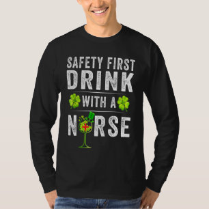 Safety First Drink With A Nurse St Patrick S Day T-Shirt