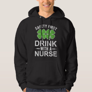 Safety First Drink With A Nurse St Patrick's Day N Hoodie