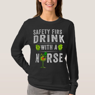 Safety First Drink With A Nurse St Patrick's Day T-Shirt