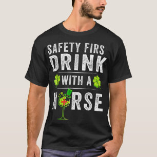 Safety First Drink With A Nurse St Patrick's Day T-Shirt