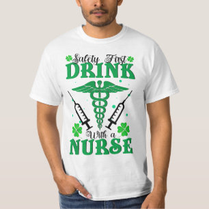 Safety First Drink With A Nurse St Patrick's Day T-Shirt