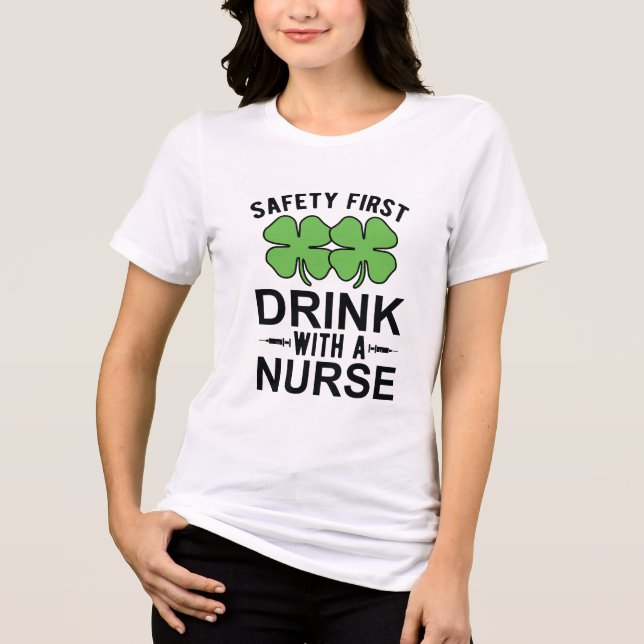 Safety First Drink With A Nurse | St Patrick's Day Tri-Blend Shirt (Front)