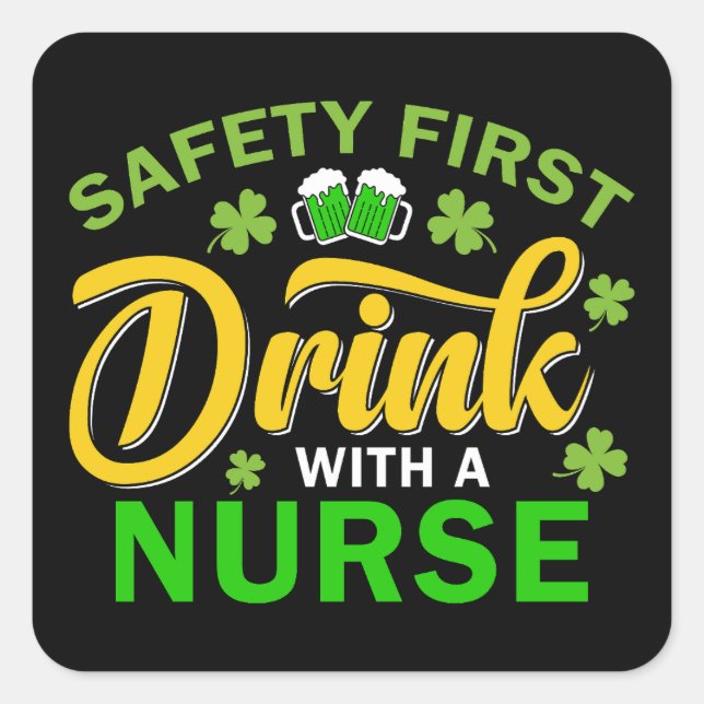 Safety First Drink With a Nurse St. Pat's Day  Square Sticker (Front)