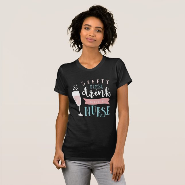 safety first, drink with a nurse. T-Shirt (Front Full)