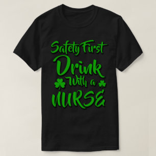 Safety First Drink With A Nurse T-Shirt