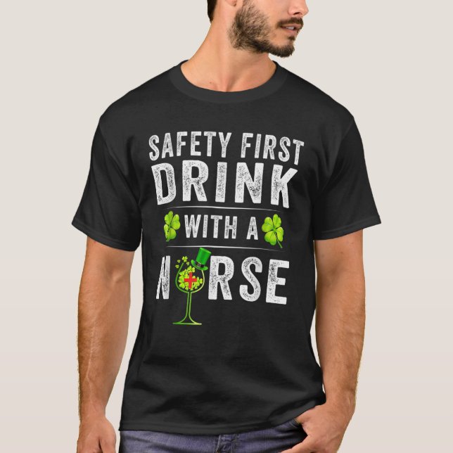 Safety First Drink With A Nurse T-Shirt (Front)