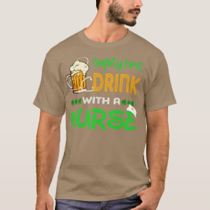 Safety First Drink With A Nurse T-Shirt