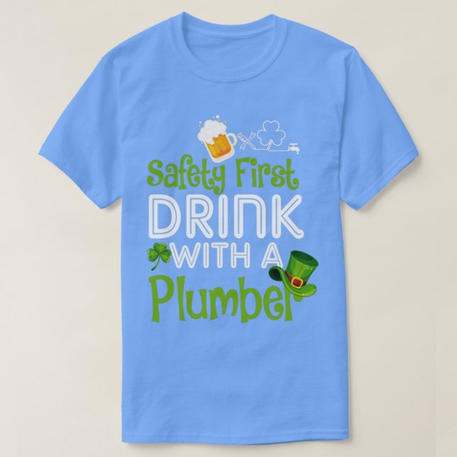 Safety First Drink With A Plumber T-Shirt (Design Front)