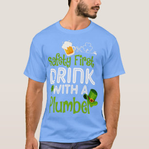 Safety First Drink With A Plumber T-Shirt