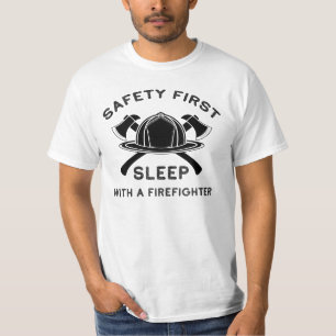Safety First Sleep With A Firefighter T-Shirt