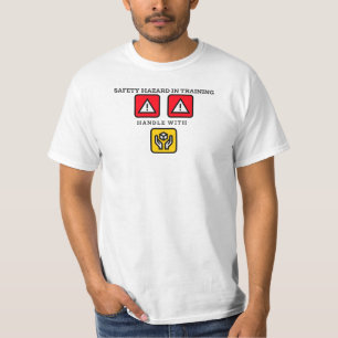 Safety Hazard in Training:Handle With Care T-Shirt