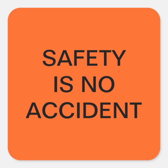 SAFETY IS NO ACCIDENT SAFETY ORANGE POSTER SQUARE STICKER (Front)