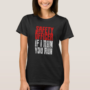 Safety Officer If I Run You Run T-Shirt