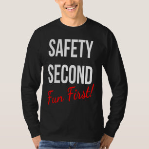 SAFETY SECOND FUN FIRST  WORK T-Shirt