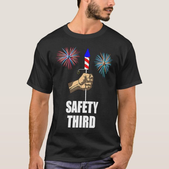 Safety Third 4th Of July Independence Fireworks Sh T-Shirt (Front)