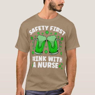 Saftey First Drink With A Nurse Beer St Patricks D T-Shirt