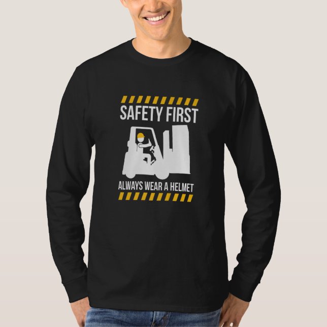 Safty First Always Wear A Helmet Forklift Driver   T-Shirt (Front)