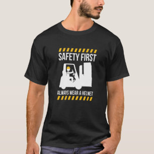 Safty First Always Wear A Helmet Forklift Driver   T-Shirt