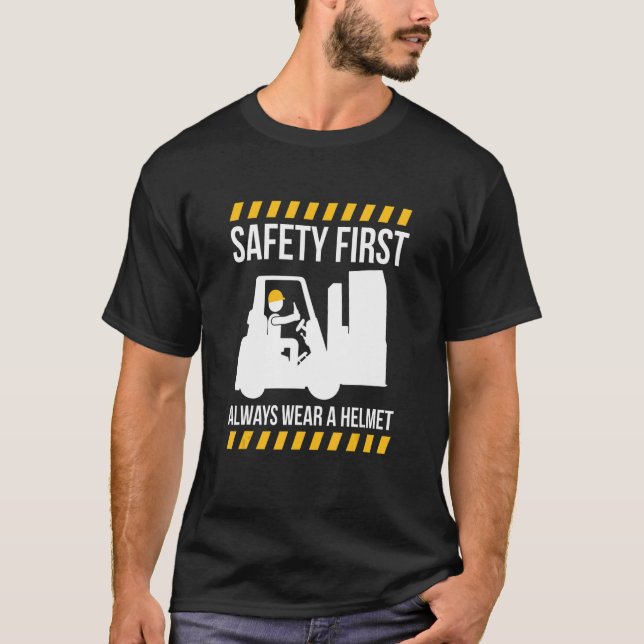 Safty First Always Wear A Helmet Forklift Driver T-Shirt (Front)