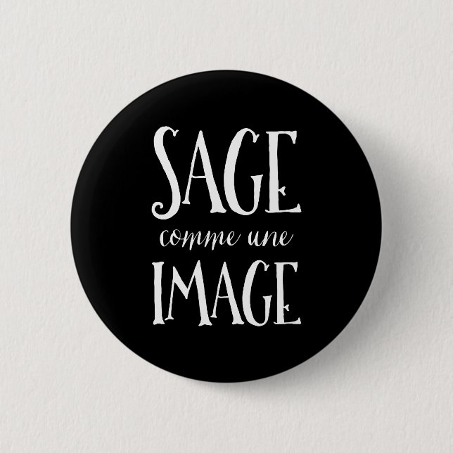 Sage Comme Une Image - Good as Gold French Saying 6 Cm Round Badge (Front)