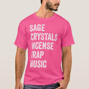 Sage Crystals Incense Trap Music Funny Trap Girl E T-Shirt