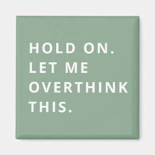 Sage Green Hold On Let Me Overthink This Magnet
