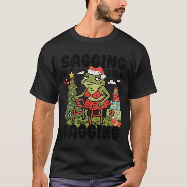 Sagging But Still Gagging, Funny Christmas Meme  T-Shirt (Front)