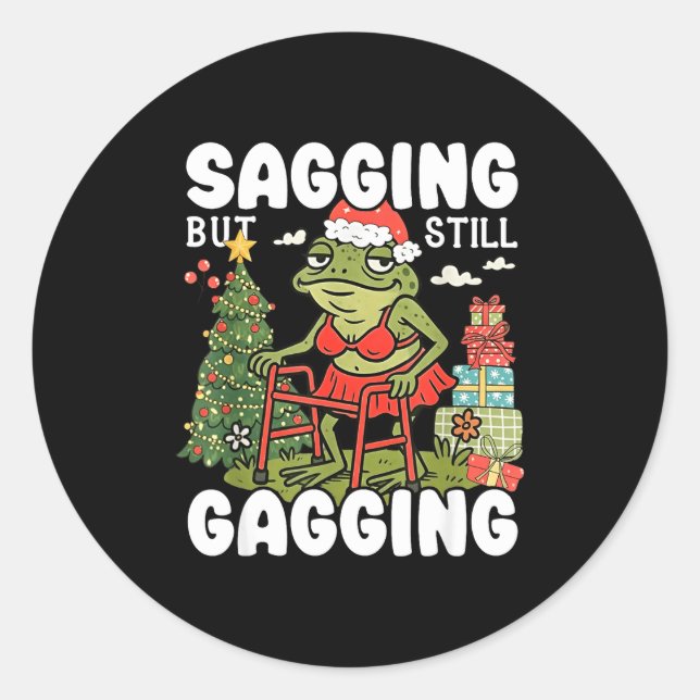 Sagging But Still Gagging Funny Meme Sarcastic Chr Classic Round Sticker (Front)