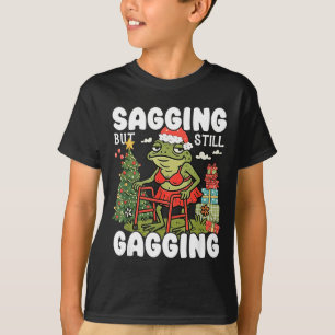 Sagging But Still Gagging Funny Meme Sarcastic Chr T-Shirt