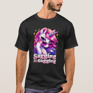 SAGGING BUT STILL GAGGING Funny Unicorn Inappropri T-Shirt