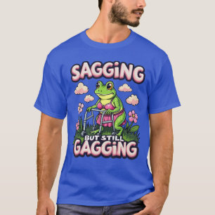 Sagging But Still Gagging Inappropriate Adult Humo T-Shirt