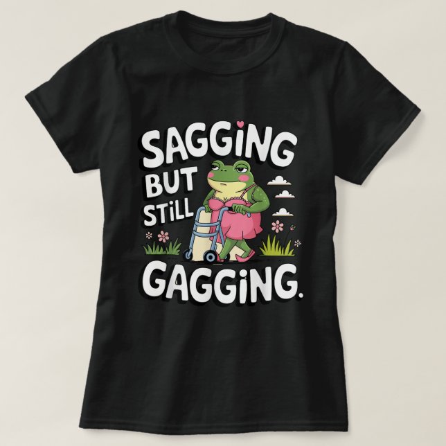 Sagging But Still Gagging Meme Frog Humour Girls T-Shirt (Design Front)