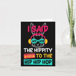 Said Hip The Hipty to Hop Hip Hop Bunny Funny Card