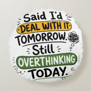 Said I’d Deal With It Tomorrow Round Cushion