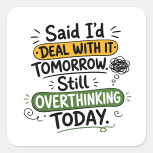 Said I’d Deal With It Tomorrow  Square Sticker
