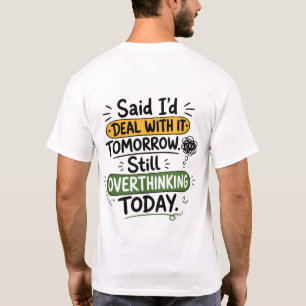 Said I’d Deal With It Tomorrow  T-Shirt