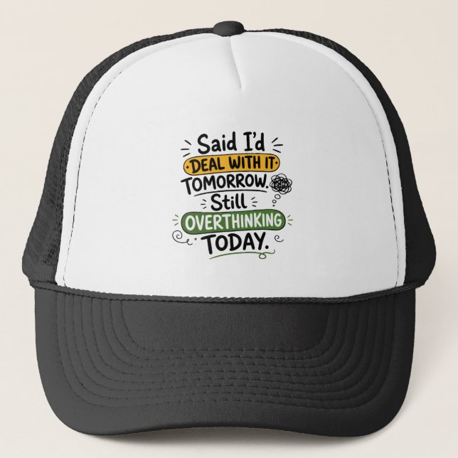 Said I’d Deal With It Tomorrow  Trucker Hat (Front)