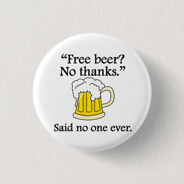 Said No One Ever: Free Beer 3 Cm Round Badge (Front)