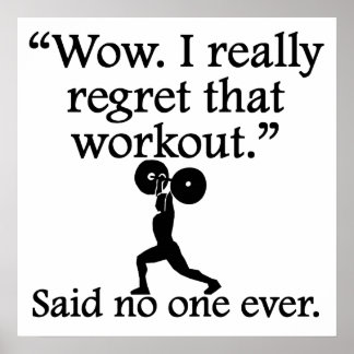 Said No One Ever: I Regret That Workout Poster