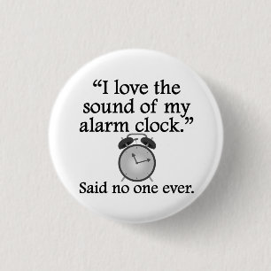 Said No One Ever: Sound Of My Alarm Clock 3 Cm Round Badge